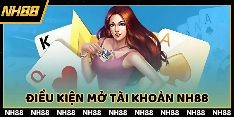 Người chơi cần đủ điều kiện thì mới được mở tài khoản