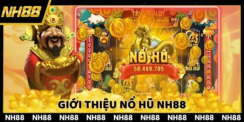 Nổ hũ NH88 là trò rất được người tham gia yêu thích